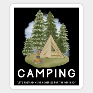 Camping - Let's Pretend to be Homeless for the Weekend! Sticker